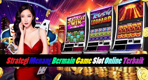 Strategi Menang Bermain Game Slot Online Terbaik