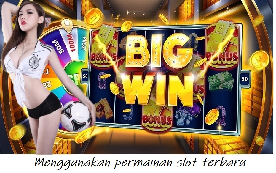 Menggunakan permainan slot terbaru