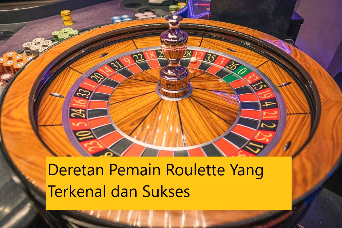 Deretan Pemain Roulette Yang Terkenal dan Sukses