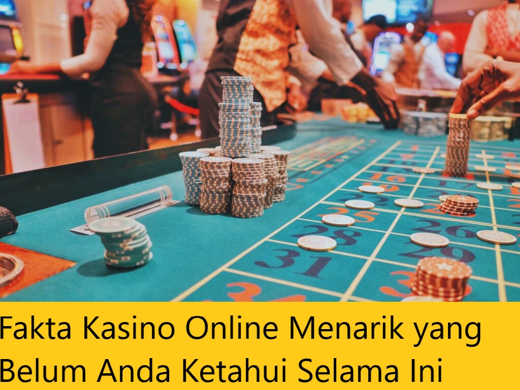 Fakta Kasino Online Menarik yang Belum Anda Ketahui Selama Ini